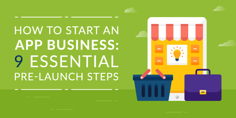 How to Start an App Business: 9 Essential Pre-Launch Steps