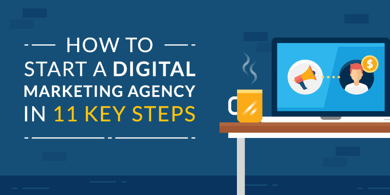 How to Start a Digital Marketing Agency: 11 Key Steps