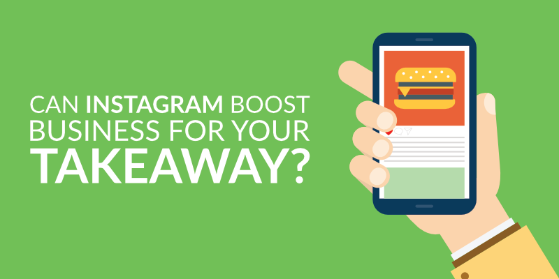 Can Instagram Boost Business for your Takeaway?