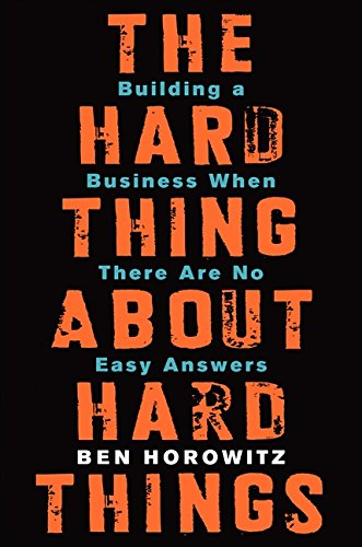 The Hard Things About Hard Things: Building a Business When There Are No Easy Answers book cover